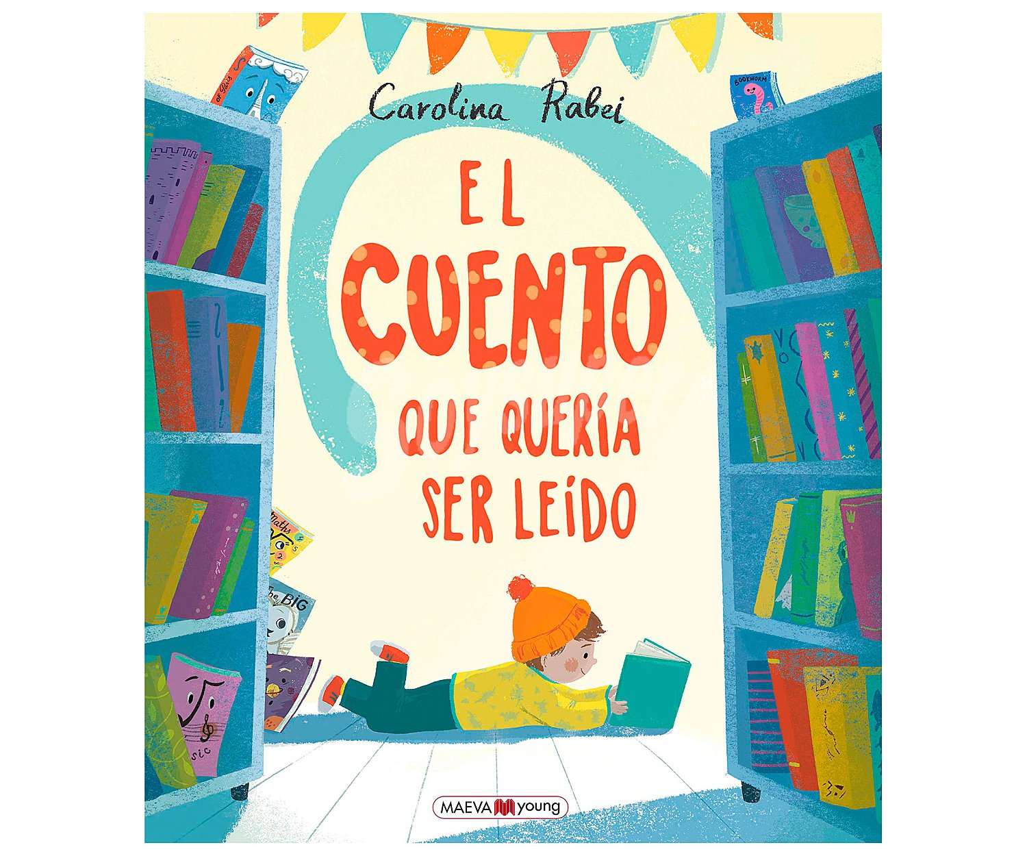 El cuento que quería ser leído, carolina rabei. Género: infantil. Editorial Maeva.