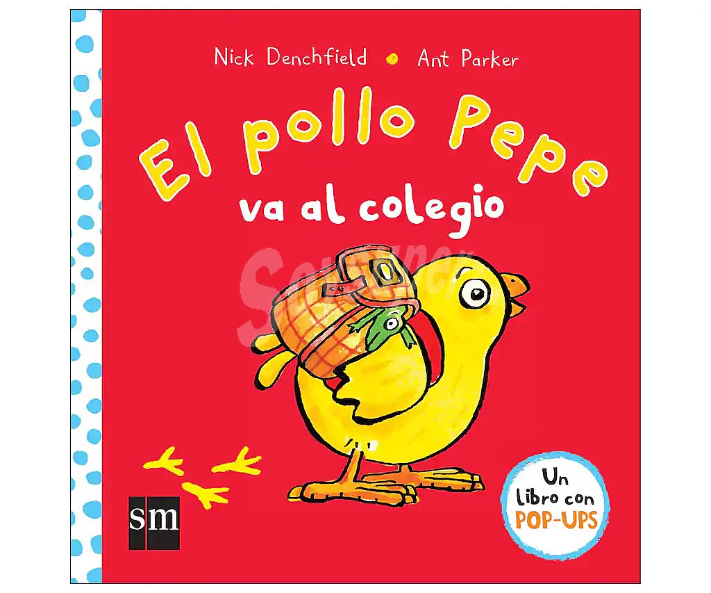 El pollo Pepe va al colegio, nick denchfield. Género: infantil. Editorial SM