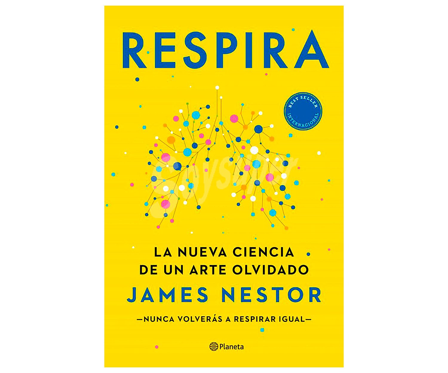 Respira: la nueva ciencia de un arte olvidado, james nestor. Género: ensayo, medicina, salud. Editorial Planeta.