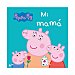 Peppa Pig, Mi mamá, vv.aa. Género: infantil, preescolar. Editorial Beascoa