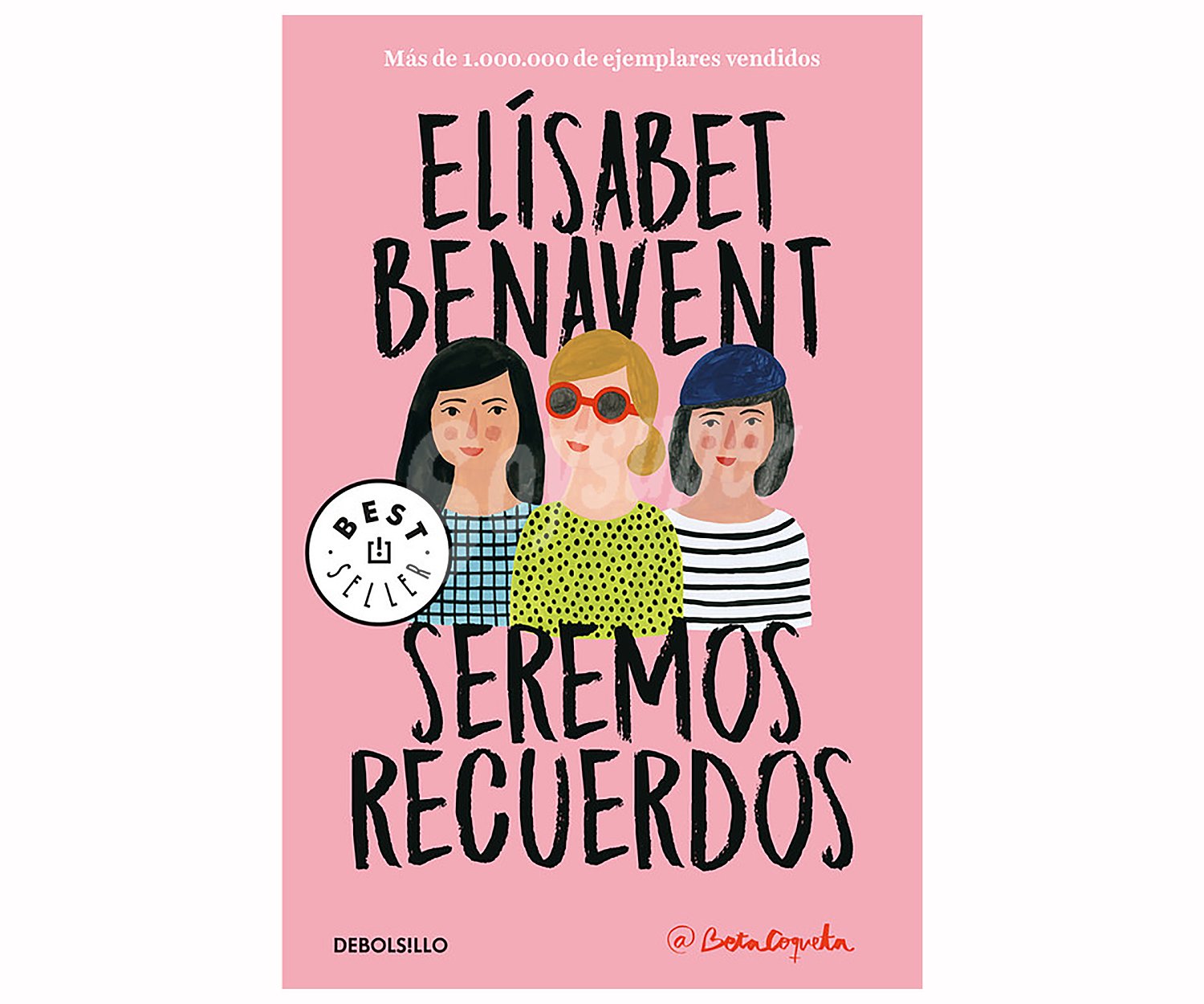 Seremos recuerdos, ELISABET BENAVENT Género: Novela, Editorial: