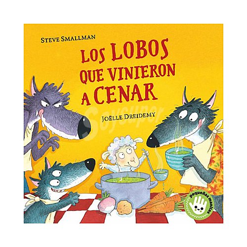 Los lobos que vinieron a cenar, steve smallman. Género infantil. Editorial Beascoa