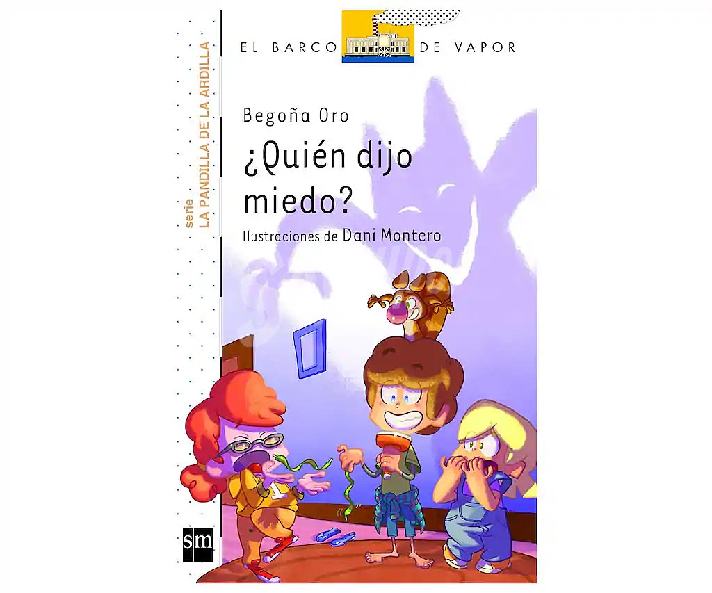 ¿quién dijo miedo?, begoña oro. Género: infantil, editorial SM, El barco de vapor blanco