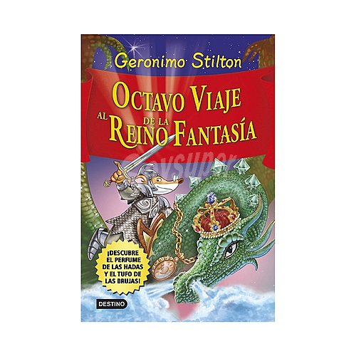 Gerónimo Stilton: Octavo Viaje al Reino de la Fantasía, vv.aa. Género: Infantil Editorial Destino