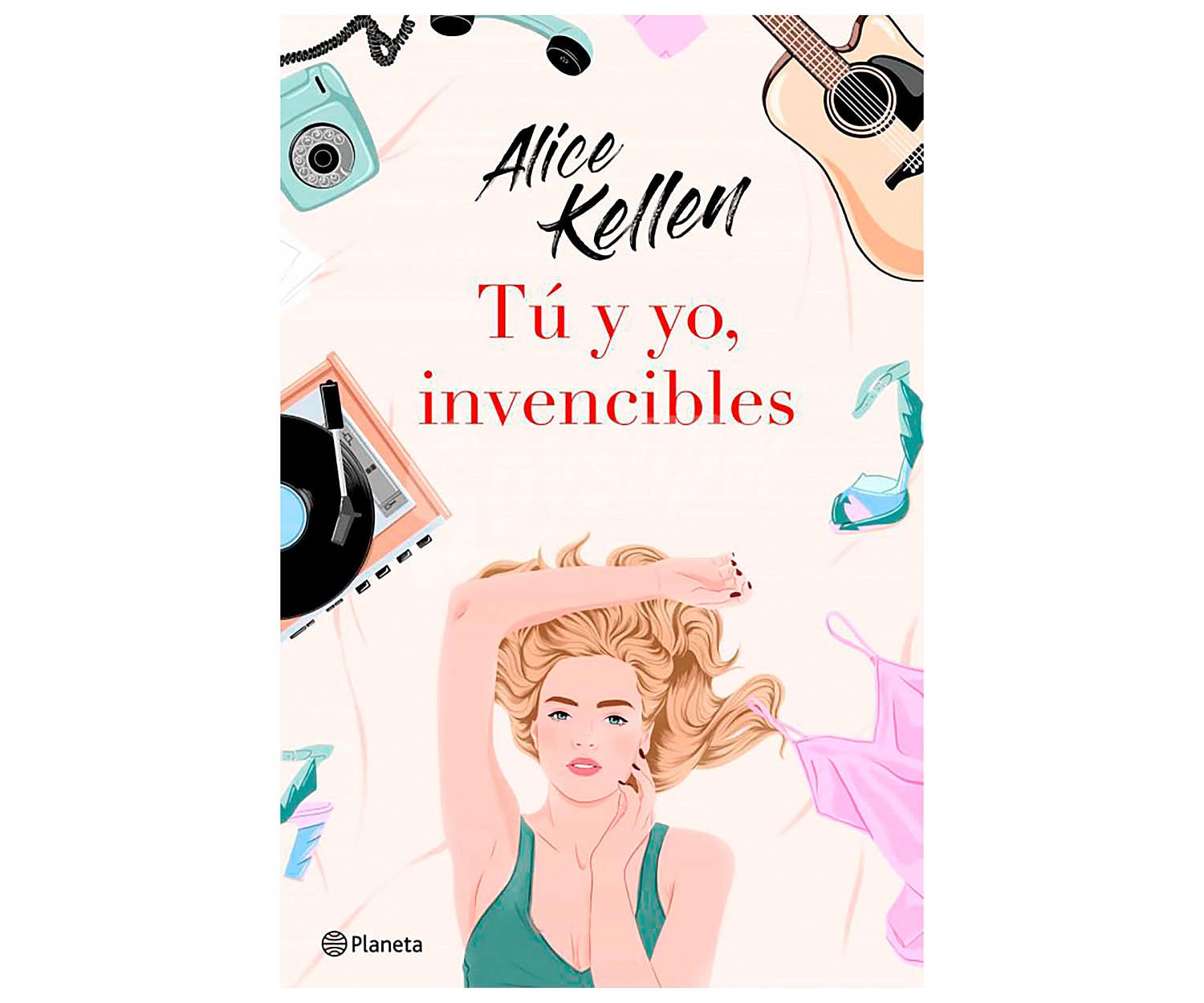 Tu y yo, invencibles, alice kellen. Género: narrativa romántica. Editorial Planeta.