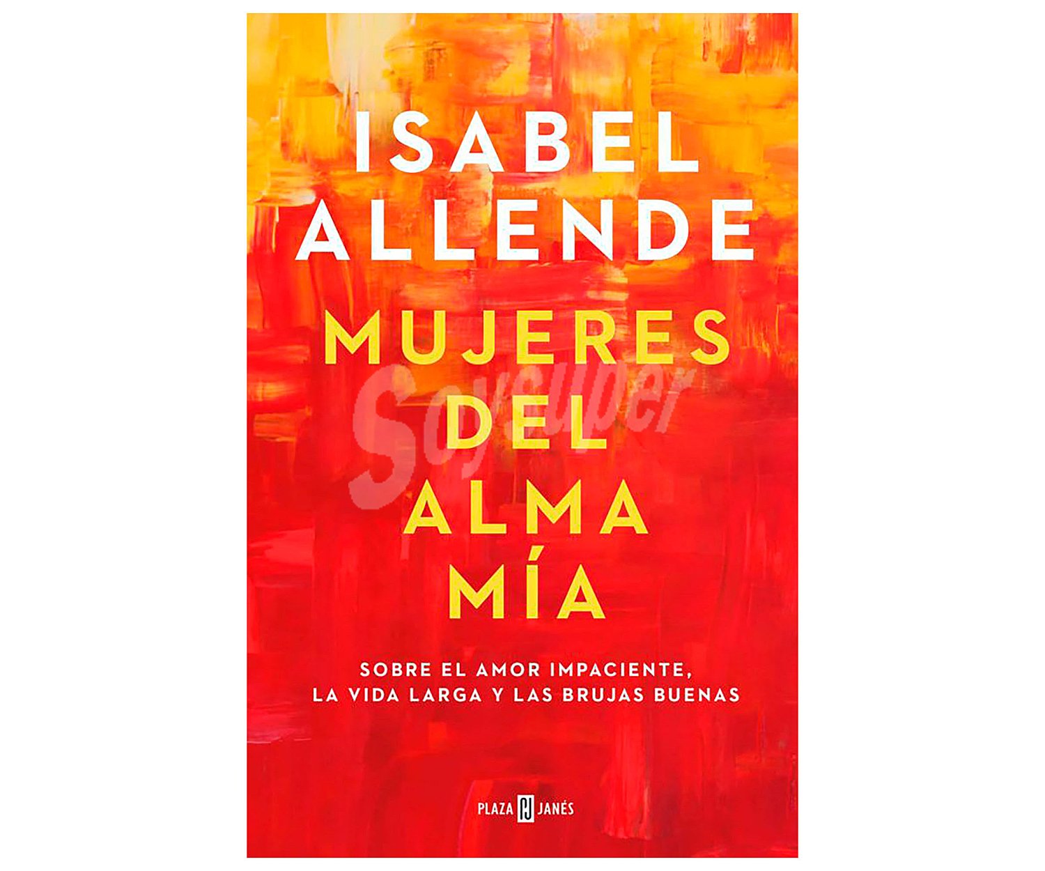 Mujeres del alma mía, isabel allende. Género: narrativa. Editorial Plaza Janes.