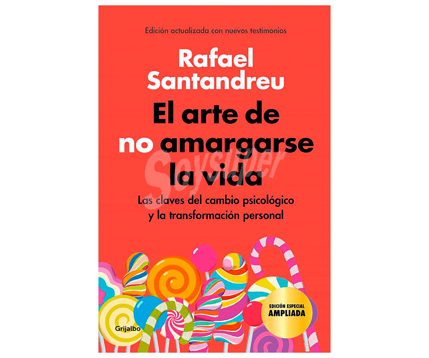 El arte de no amargarse la vida, rafael santandreu. Género: autoayuda. Editorial Grijalbo.