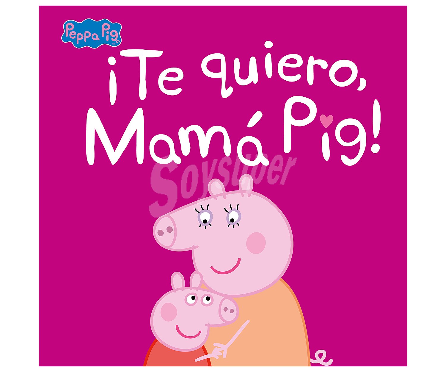 ¡Te quiero, Mamá Pig!, VV. AA. Género: infantil. Editorial Beascoa.