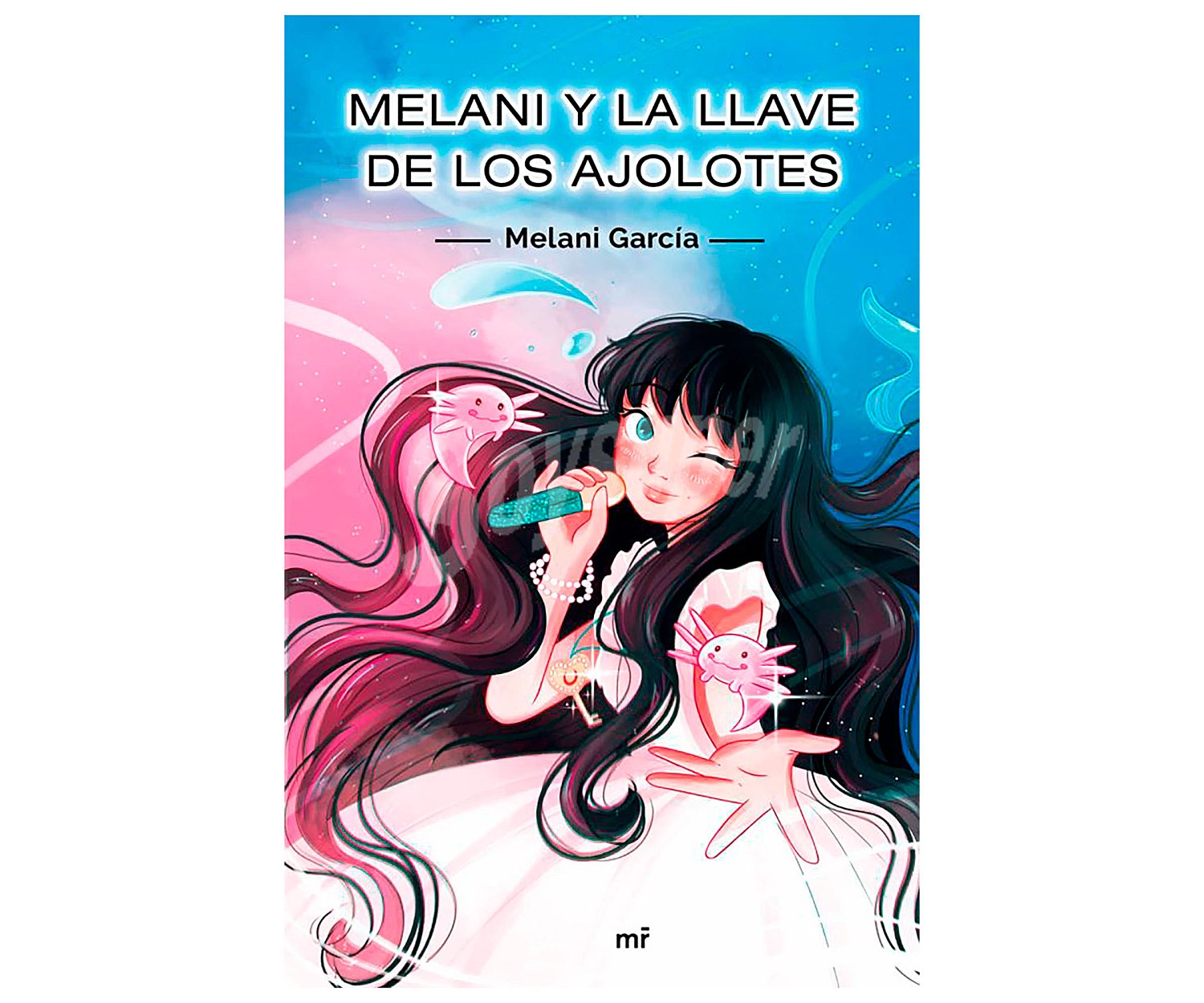 Melani y la llave de los ajolotes, melani garcía. Género: infantil. Editorial Martínez Roca.