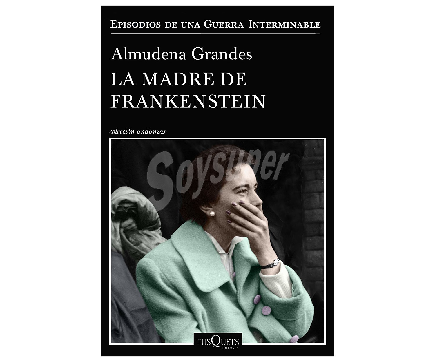 La madre de Frankestein, almudena grandes. Género: narrativa. Editorial Tusquets.