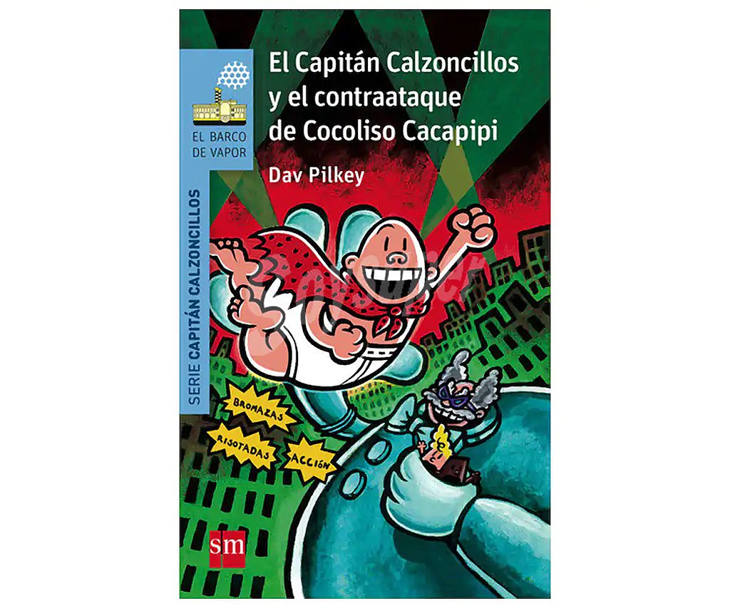 El Capitán Calzoncillos y el contraataque de Cocoliso Cacapipi, DAV pilkey. Género: infantil. Editorial SM