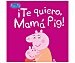 ¡Te quiero, Mamá Pig!, VV. AA. Género: infantil. Editorial Beascoa.