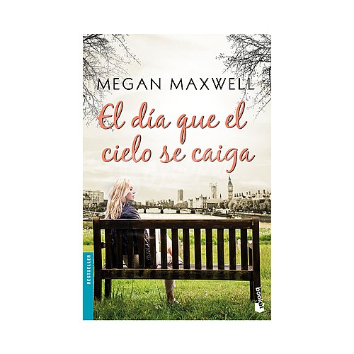 El día que el cielo se caiga. megan maxwell, Género: Romántica, Editorial: Booket