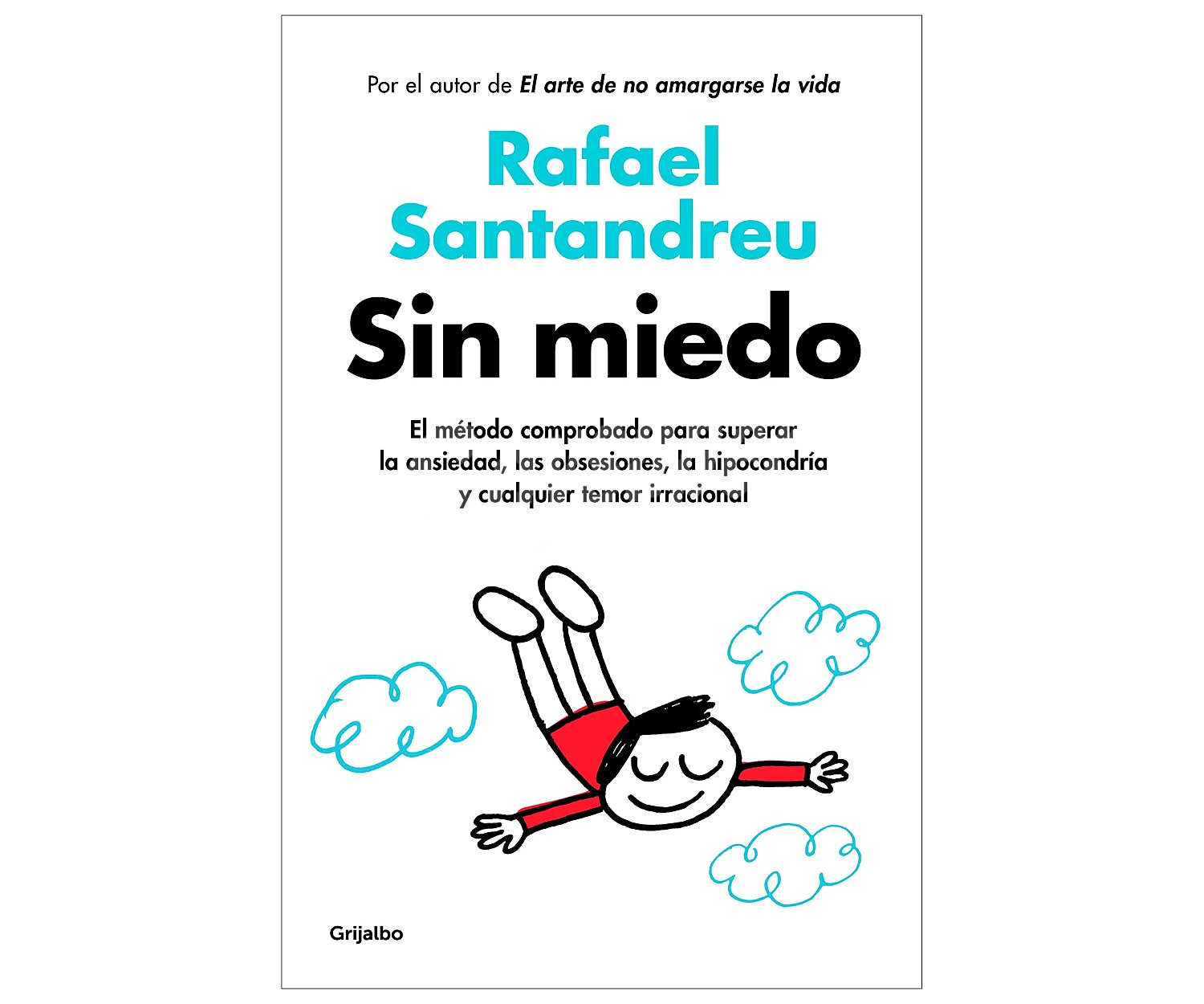 Sin miedo, rafael santandreu. Género: autoayuda. Editorial Grijalbo.