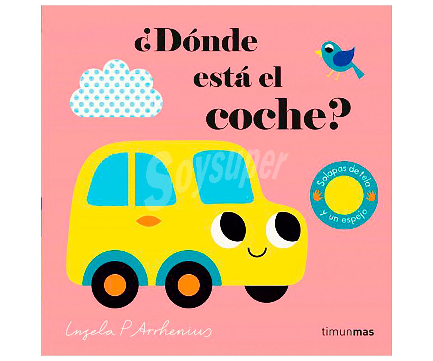 ¿dónde está el coche? ingela P. arrhenius. Género: infantil, preescolar. Editorial Timunmas.