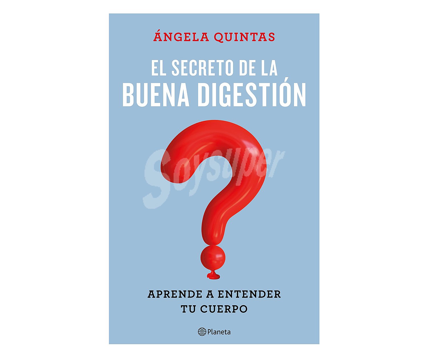 El secreto de la buena digestión, angela quintas. Género: salud. Editorial Planeta.