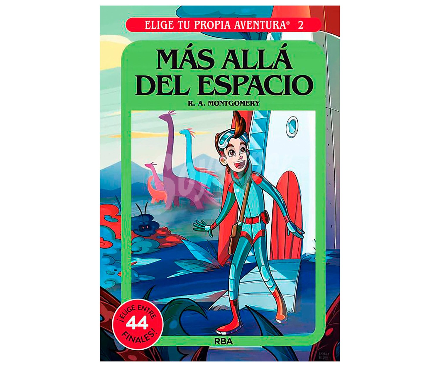 Elige tu propia aventura 2: Más allá del espacio, R. A. montgomery. Género: infantil. Editorial rba.