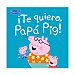 ¡Te quiero, Papá Pig!, VV. AA. Género: infantil. Editorial Beascoa.